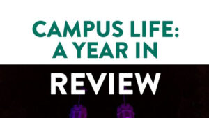 Campus Life: A Year in Review